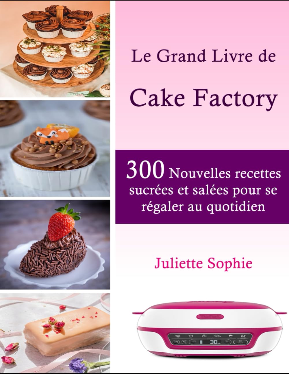 Le Grand Livre de Cake Factory: 300 Nouvelles recettes sucrées et salées pour se régaler au quotidien book