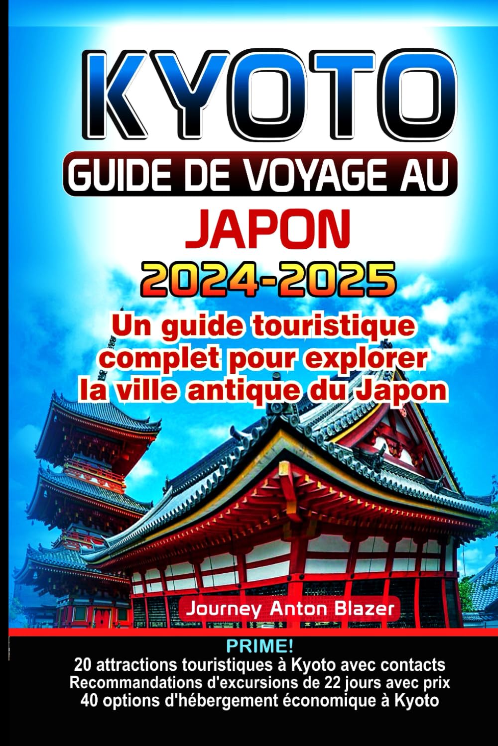 KYOTO GUIDE DE VOYAGE 2024-2025: Un guide touristique complet pour explorer la ville antique du Japon book