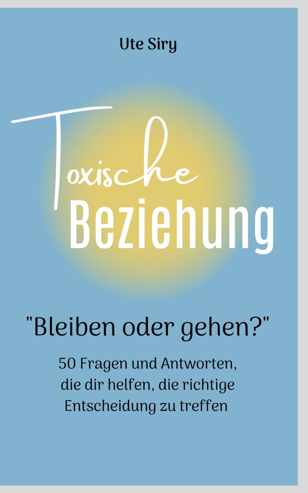 TOXISCHE BEZIEHUNG: "BLEIBEN ODER GEHEN?": 50 Fragen und Antworten, die dir helfen, die richtige Entscheidung zu treffen Leisure, Home & Garden