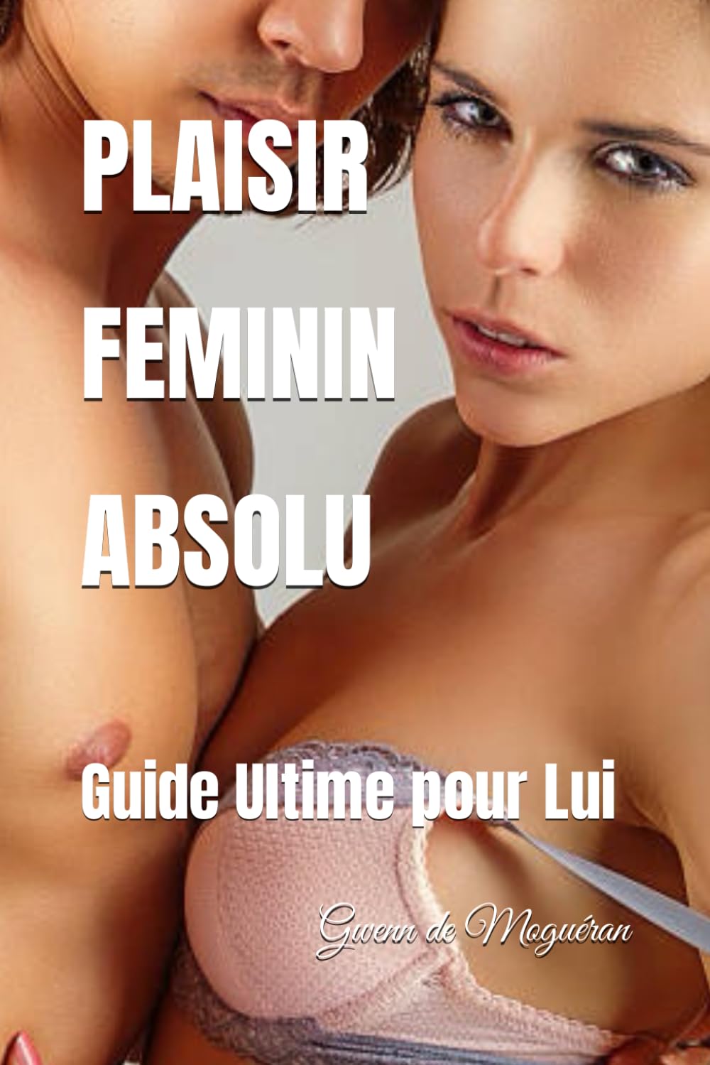 PLAISIR FEMININ ABSOLU: Guide Ultime pour Lui book
