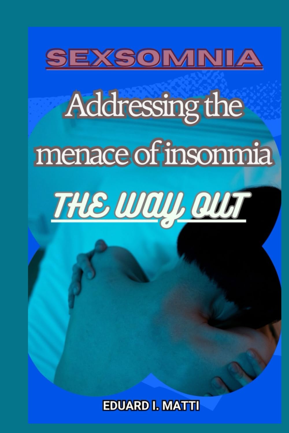 Sexsomnia: Addressing the menace of insonmia: The way out book