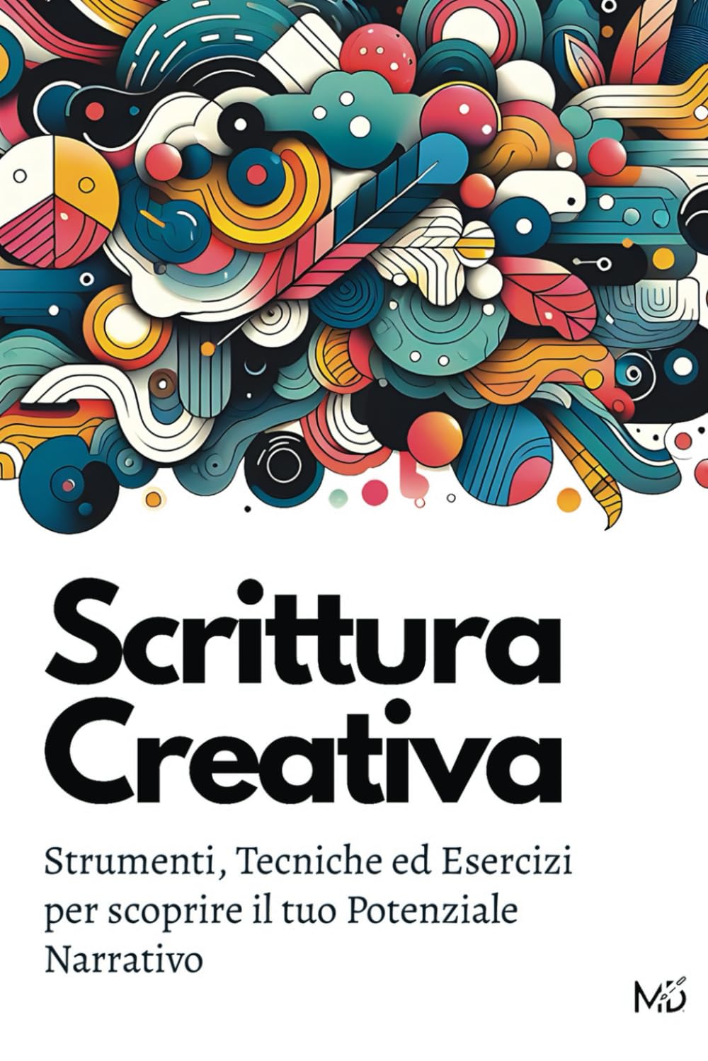 Scrittura Creativa: Strumenti, Tecniche ed Esercizi per scoprire il tuo Potenziale Narrativo book