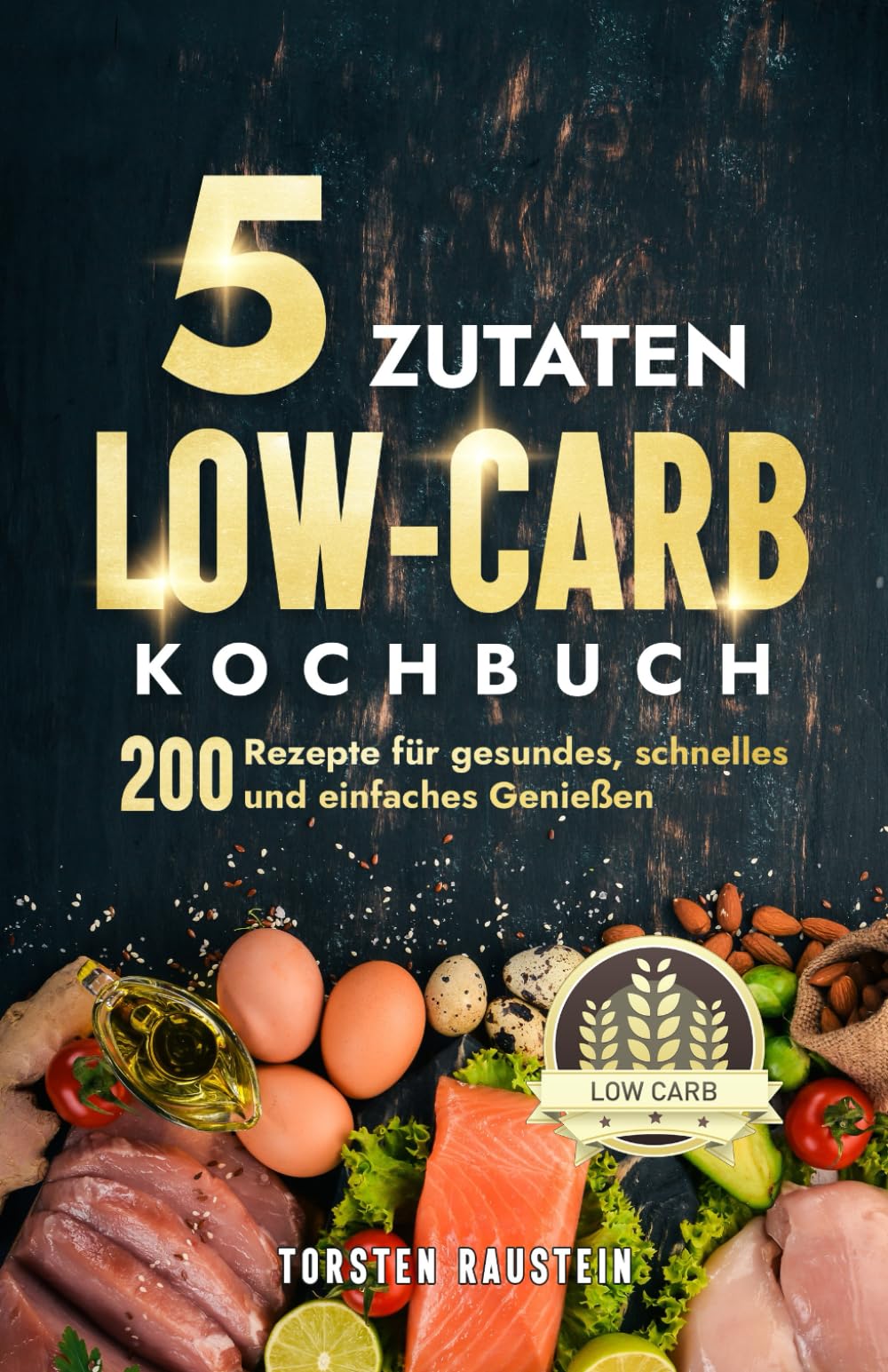 5 Zutaten Low-Carb Kochbuch: 200 Rezepte für gesundes, schnelles und einfaches Genießen (Gesundheit) Cooking & Enjoying