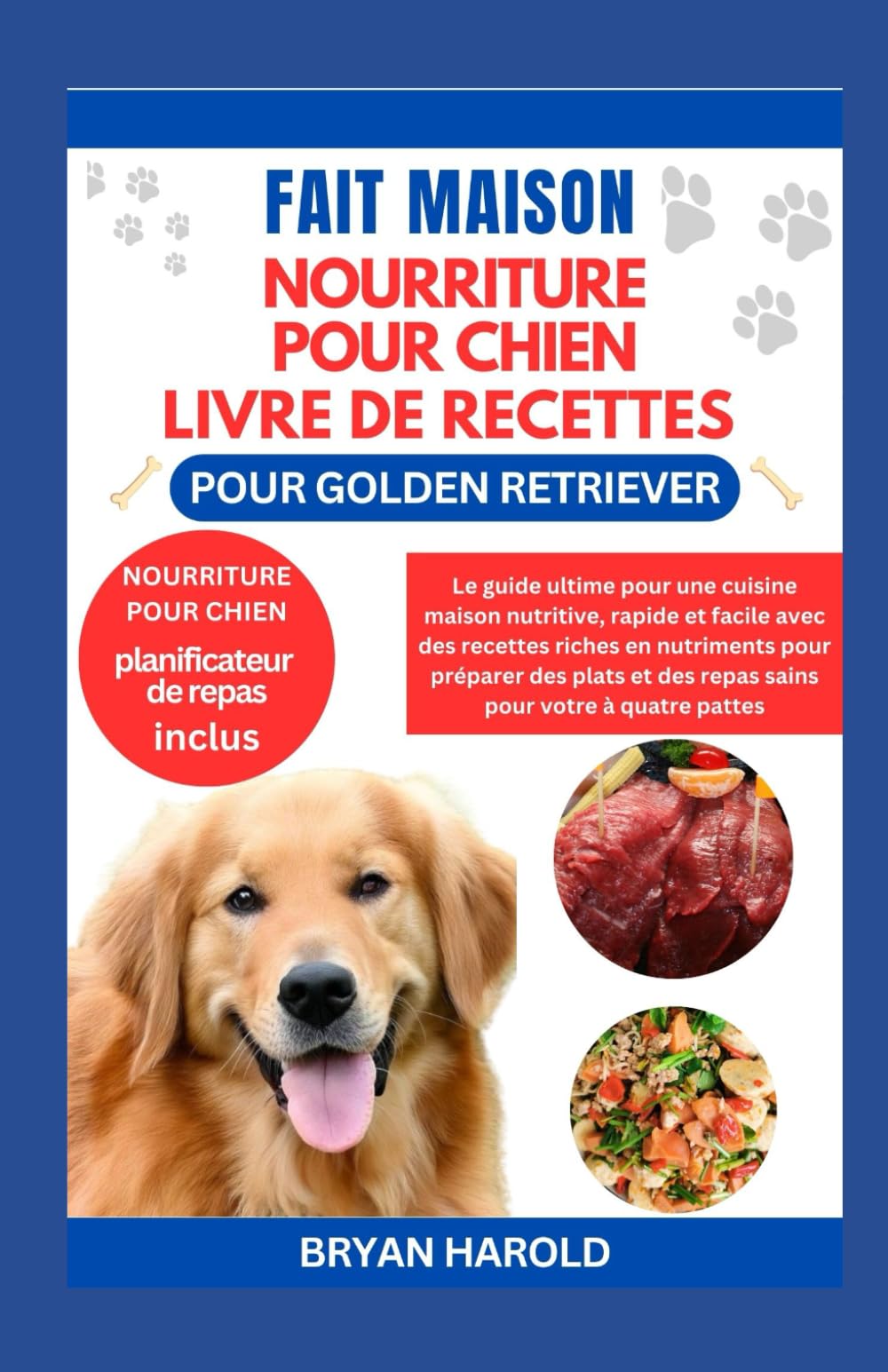 FAIT MAISON NOURRITURE POUR CHIEN LIVRE DE RECETTES POUR GOLDEN RETRIEVER: Le guide ultime pour une cuisine maison nutritive, rapide et facile avec ... et des repas sains pour votre à quatre pattes book