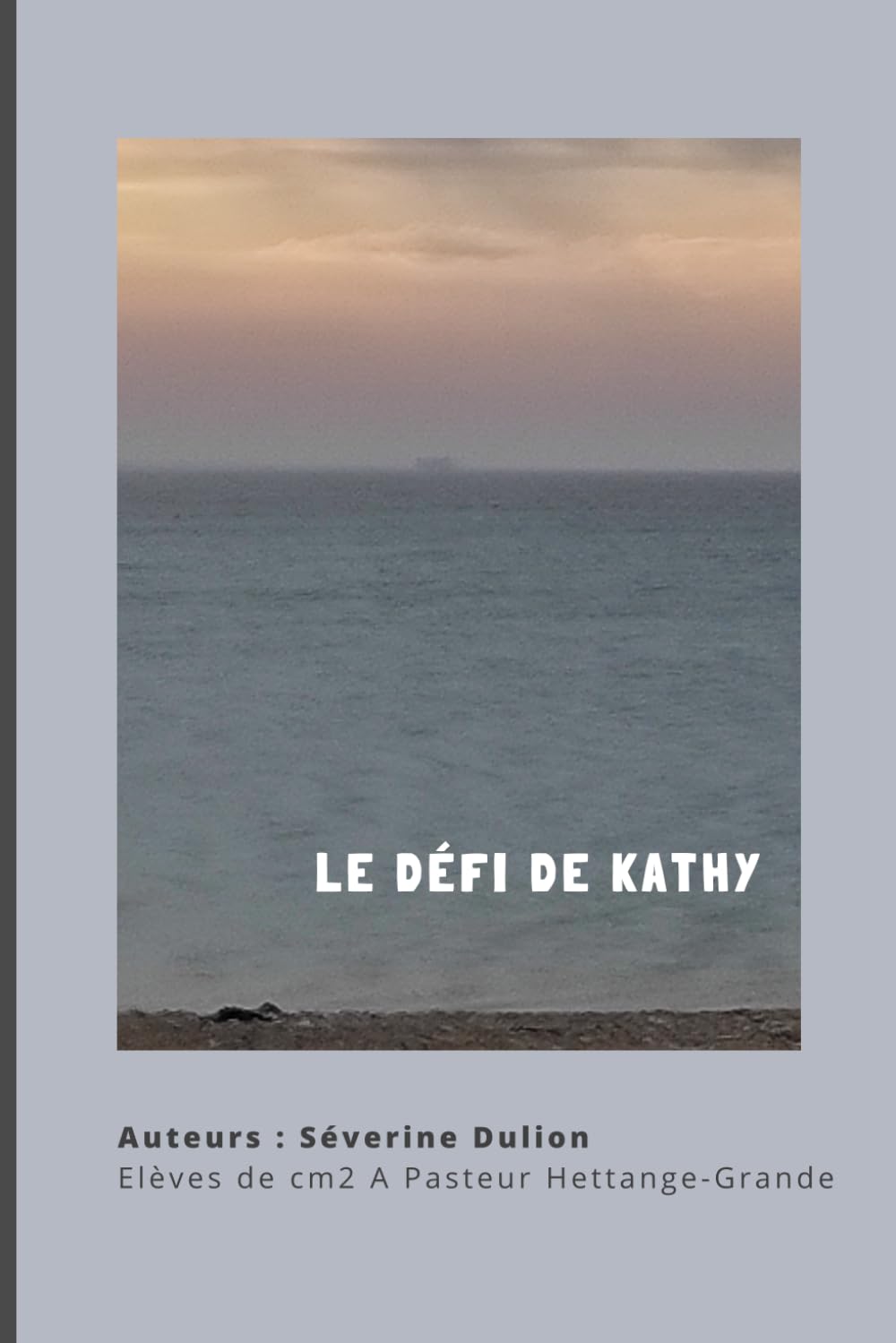 Le défi de Kathy: Roman fantastique co-écrit par les cm2 A de l'école Pasteur à Hettange Grande et leur maîtresse Séverine Dulion Children's books