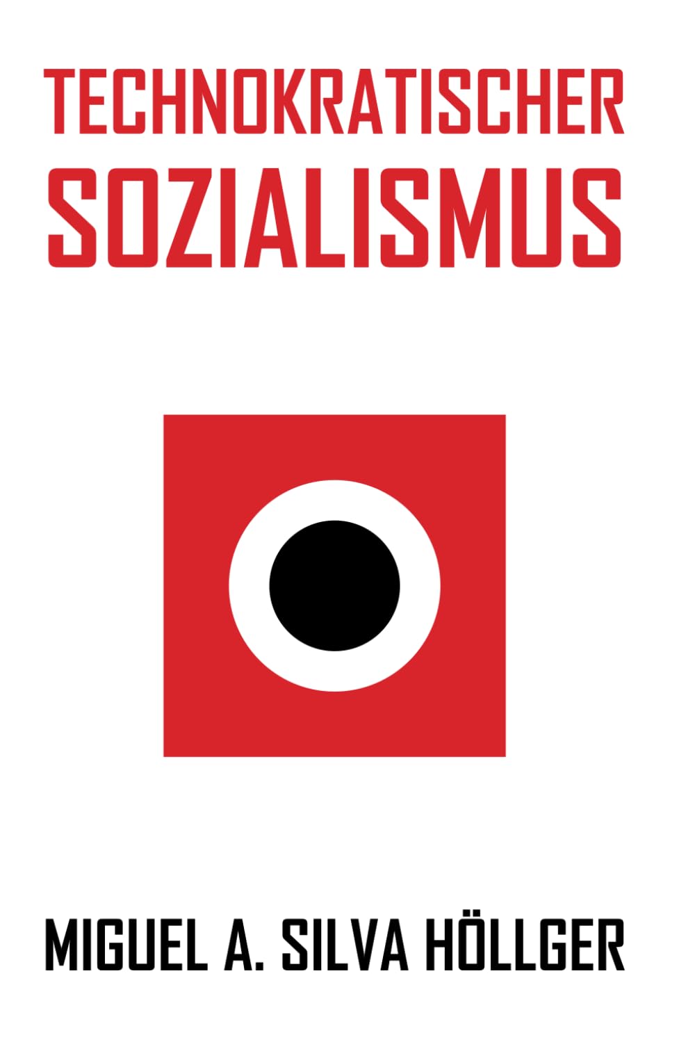 TECHNOKRATISCHER SOZIALISMUS: MIGUEL A. SILVA HÖLLGER Philosophy