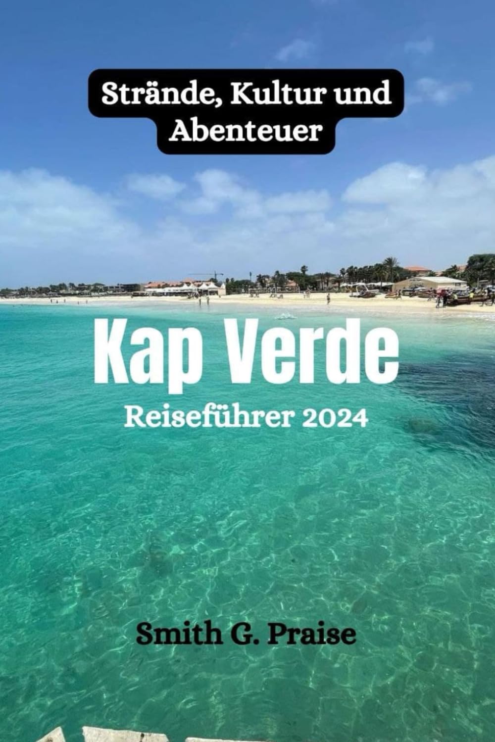 Kap Verde Reiseführer 2024: Strände, Kultur und Abenteuer Leisure, Home & Garden