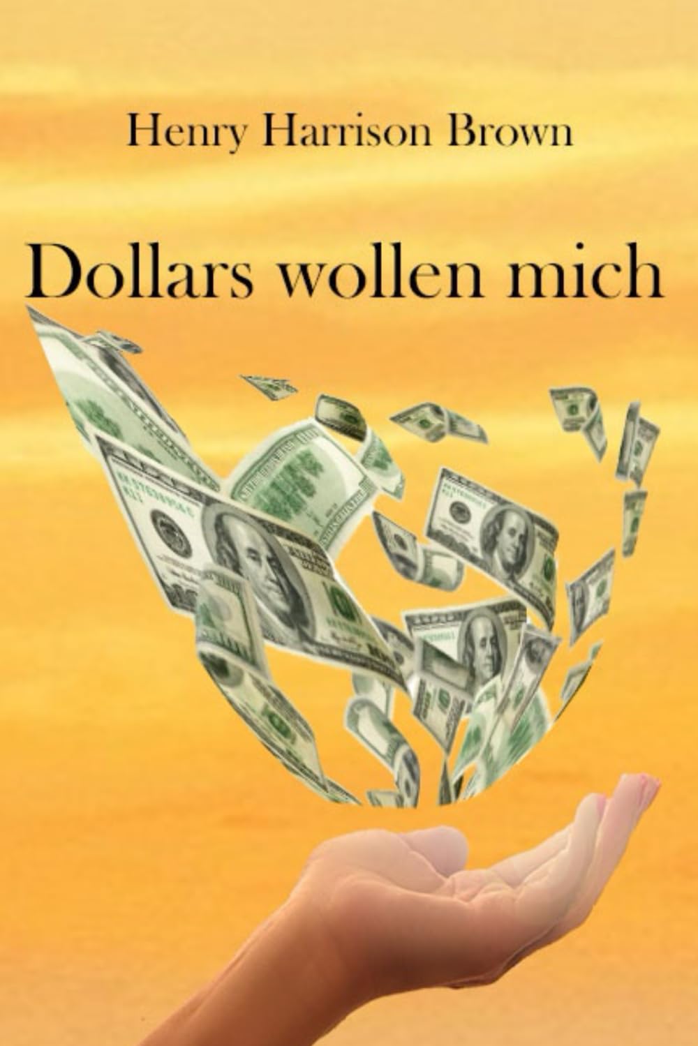 Dollars wollen mich: zweisprachig (deutsch/englisch) Business, Finance & Career
