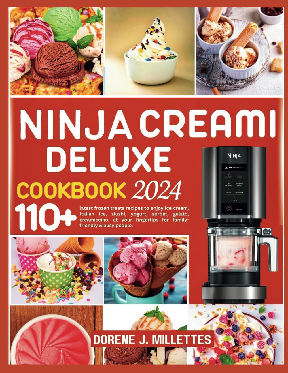 NINJA CREAMI DELUXE COOKBOOK 2024: 110+ latest frozen treats recipes to enjoy ice cream, Italian ice, slushi, yogurt, sorbet, gelato, creamiccino, at your fingertips for family-friendly & busy people Cooking & Enjoying