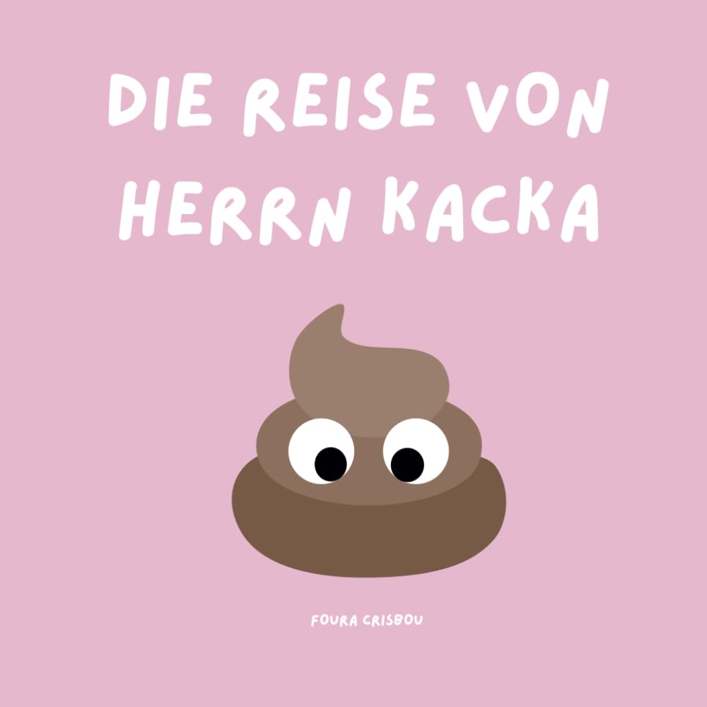 Die Reise von Herrn Kacka: Ein Abenteuer, um den Kleinen zu helfen, sanft auf die Toilette zu gehen! Non-fiction