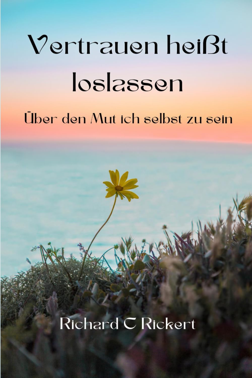 Vertrauen heißt loslassen: Über den Mut ich selbst zu sein Health, Nutrition & Fitness