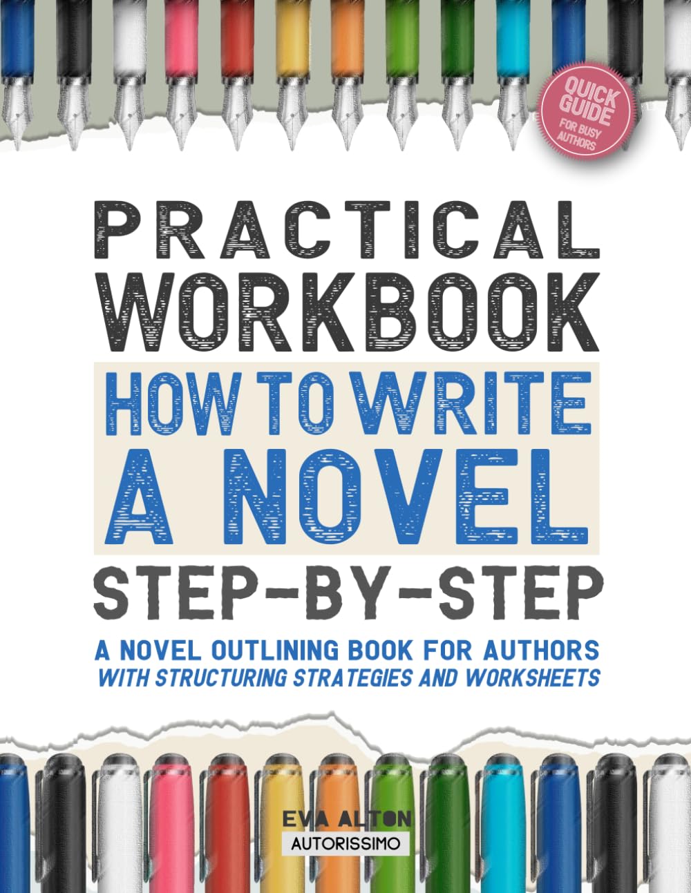 Practical Workbook How to Write a Novel Step-by-Step: A Novel Outlining Book for Authors with Structuring Strategies and Worksheets (Author Guides Autorissimo & Writer's Unlock) Study Guides