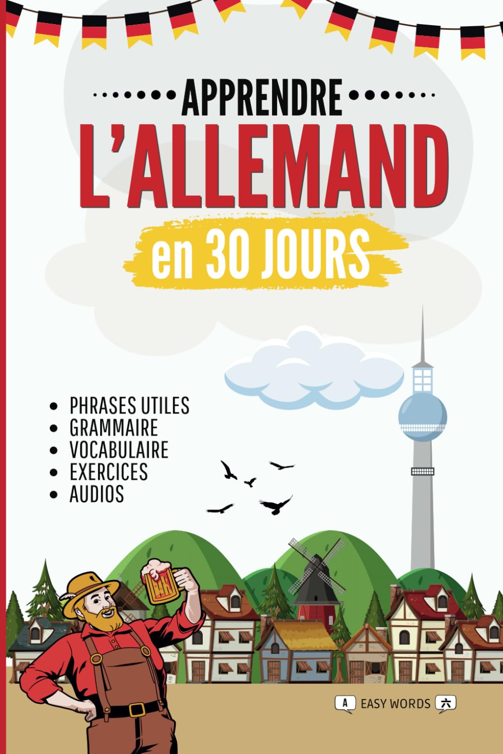 Apprendre l'allemand en 30 jours: Méthode rapide et facile pour les débutants. Les bases pour la vie quotidienne et les voyages. (Grammaire, vocabulaire, exercices et audio) Foreign Languages ​​& Dictionaries