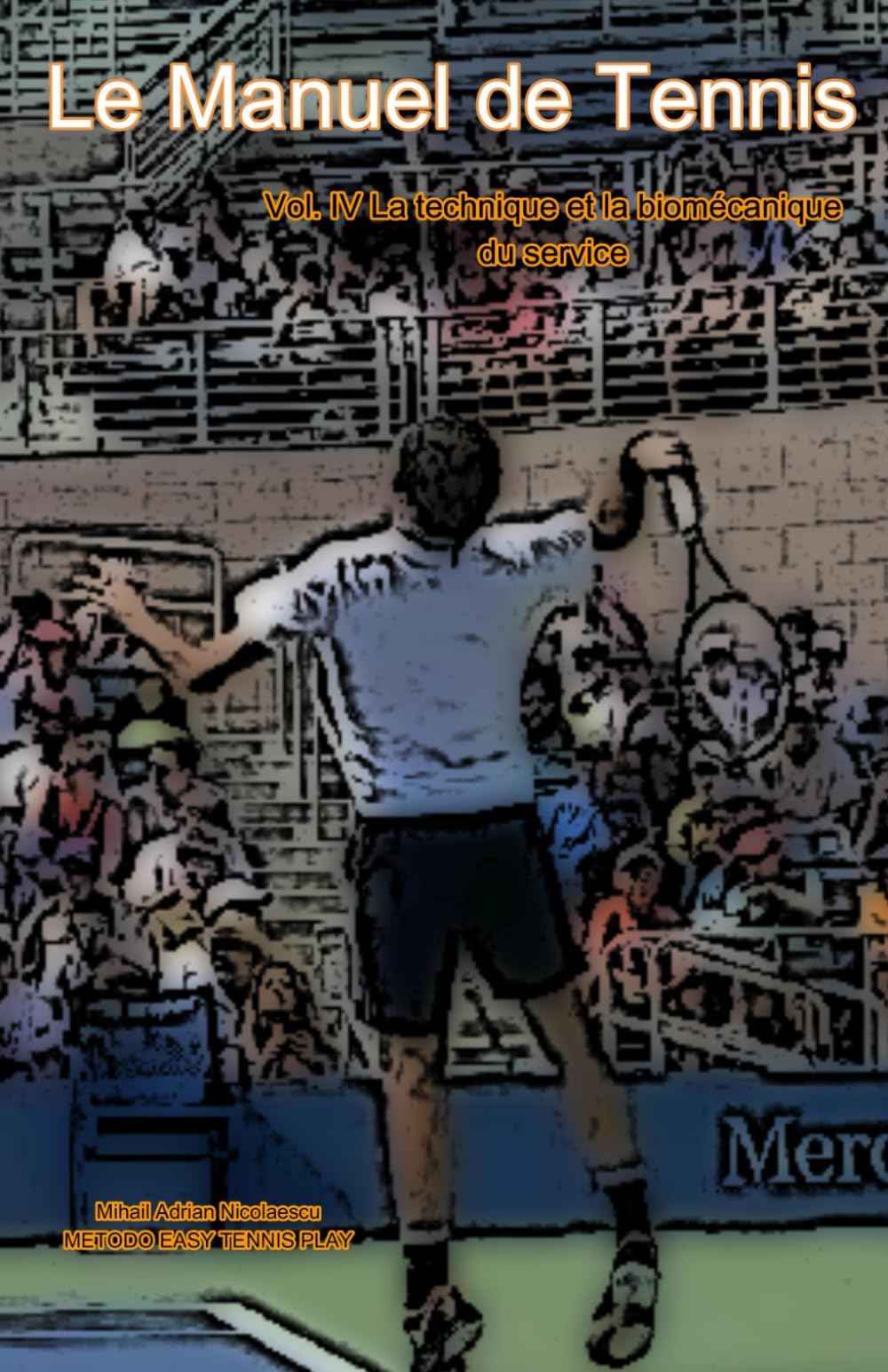 Le Manuel de Tennis: Vol. IV La technique et la biomécanique du service (Foot Back et Foot Up) book
