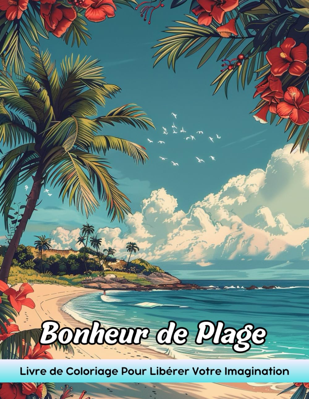 Bonheur de Plage Livre de Coloriage: Page De Coloriage Beach Bliss - Scènes De Plage Heureuses Pour La Relaxation Tropicale book