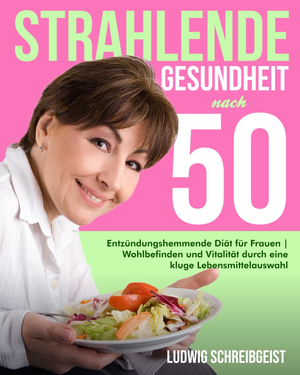 Strahlende Gesundheit nach 50: Entzündungshemmende Diät für Frauen | Wohlbefinden und Vitalität durch eine kluge Lebensmittelauswahl Health, Nutrition & Fitness