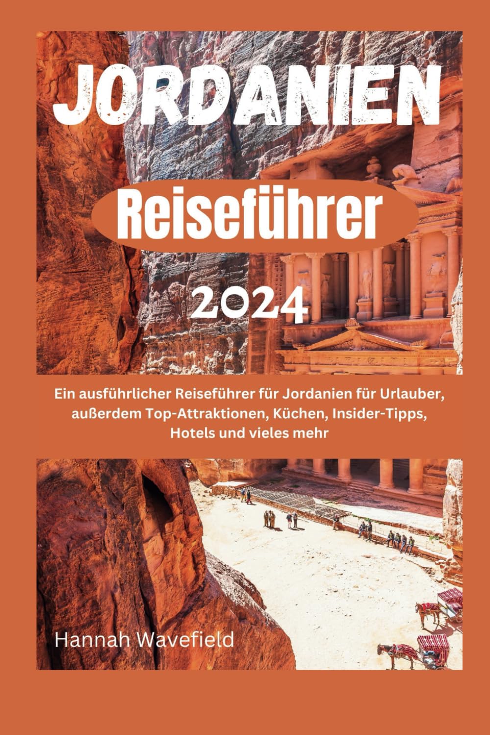 Jordanien Reiseführer 2024: Ein ausführlicher Reiseführer für Jordanien für Urlauber, außerdem Top-Attraktionen, Küchen, Insider-Tipps, Hotels und vieles mehr Leisure, Home & Garden