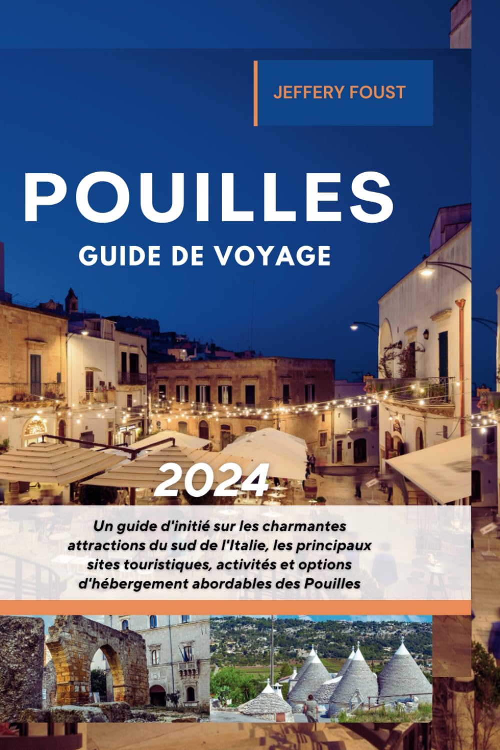 Pouilles Guide de voyage 2024: Un guide d'initié sur les charmantes attractions du sud de l'Italie, les principaux sites touristiques, activités et options d'hébergement abordables des Pouilles Travel Guides