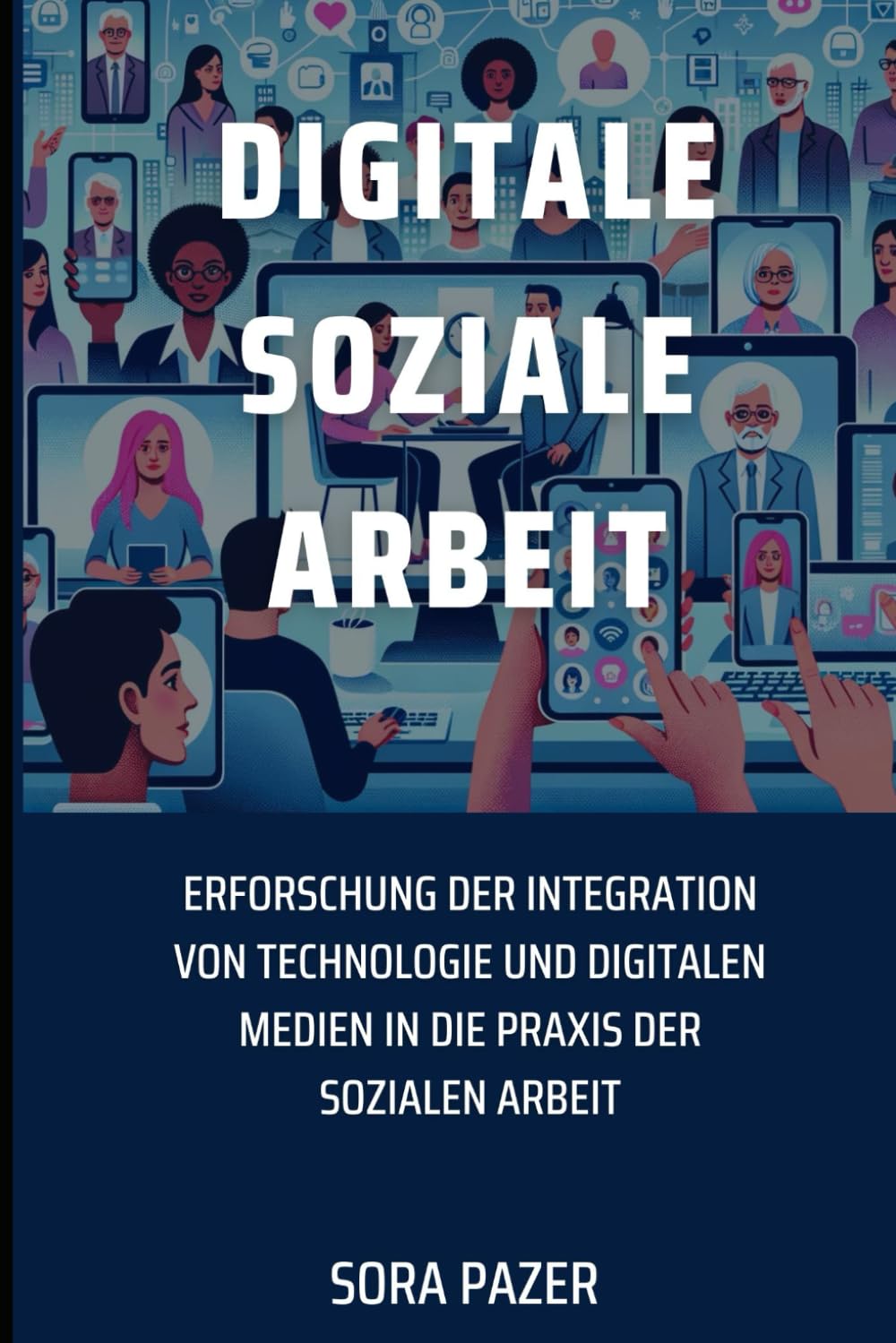 Digitale Soziale Arbeit: Erforschung der Integration von Technologie und digitalen Medien in die Praxis der Sozialen Arbeit Media & Communication