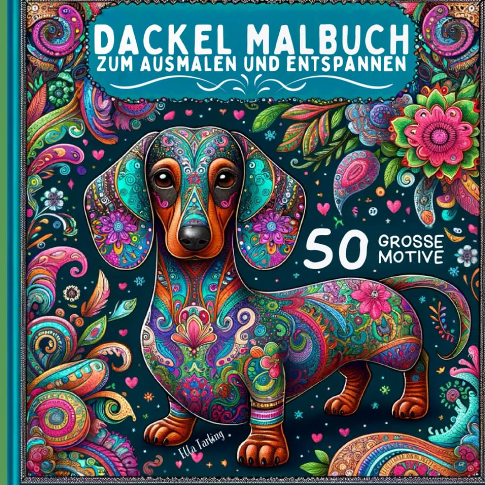 Dackel Malbuch: 50 kunstvoll gestaltete Designs - Perfektes Geburtstagsgeschenk für Frauen: Stressabbau & Entspannung für Jugendliche und Erwachsene - Elegante Hunde-Kunst für Hundefreunde Lifestyle