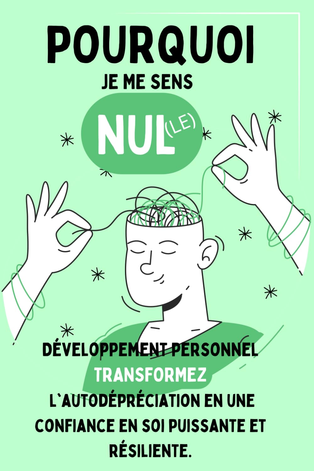 Pourquoi je me sens nul(le) : Livre de développement personnel: Transformez l'autodépréciation en une confiance en soi puissante et résiliente. book