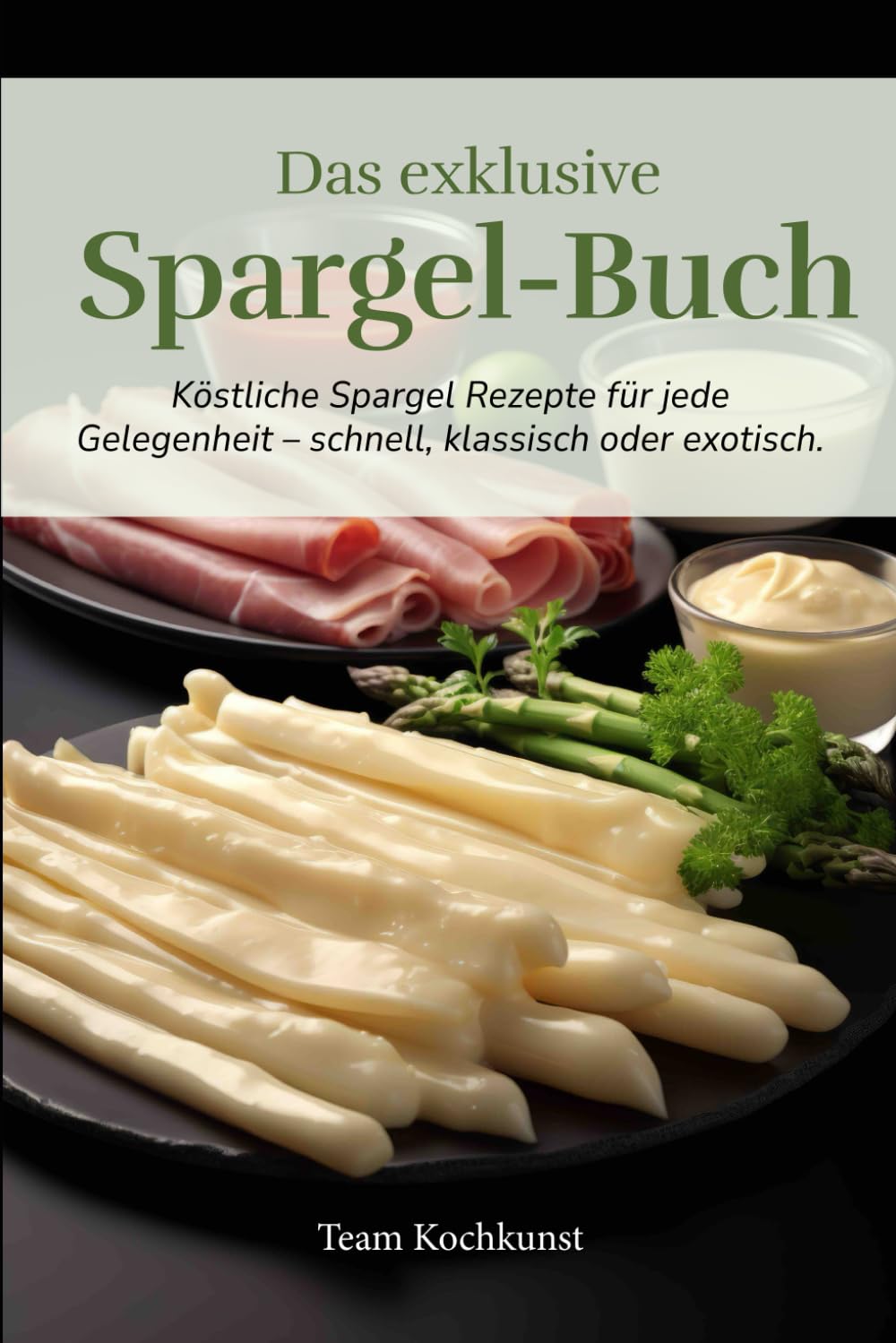 Das exklusive Spargel Buch: Köstliche Spargel Rezepte für jede Gelegenheit – schnell, klassisch oder exotisch. Mit spannenden Informationen und vielen praktischen Tipps für perfekten Genuss. Cooking & Enjoying