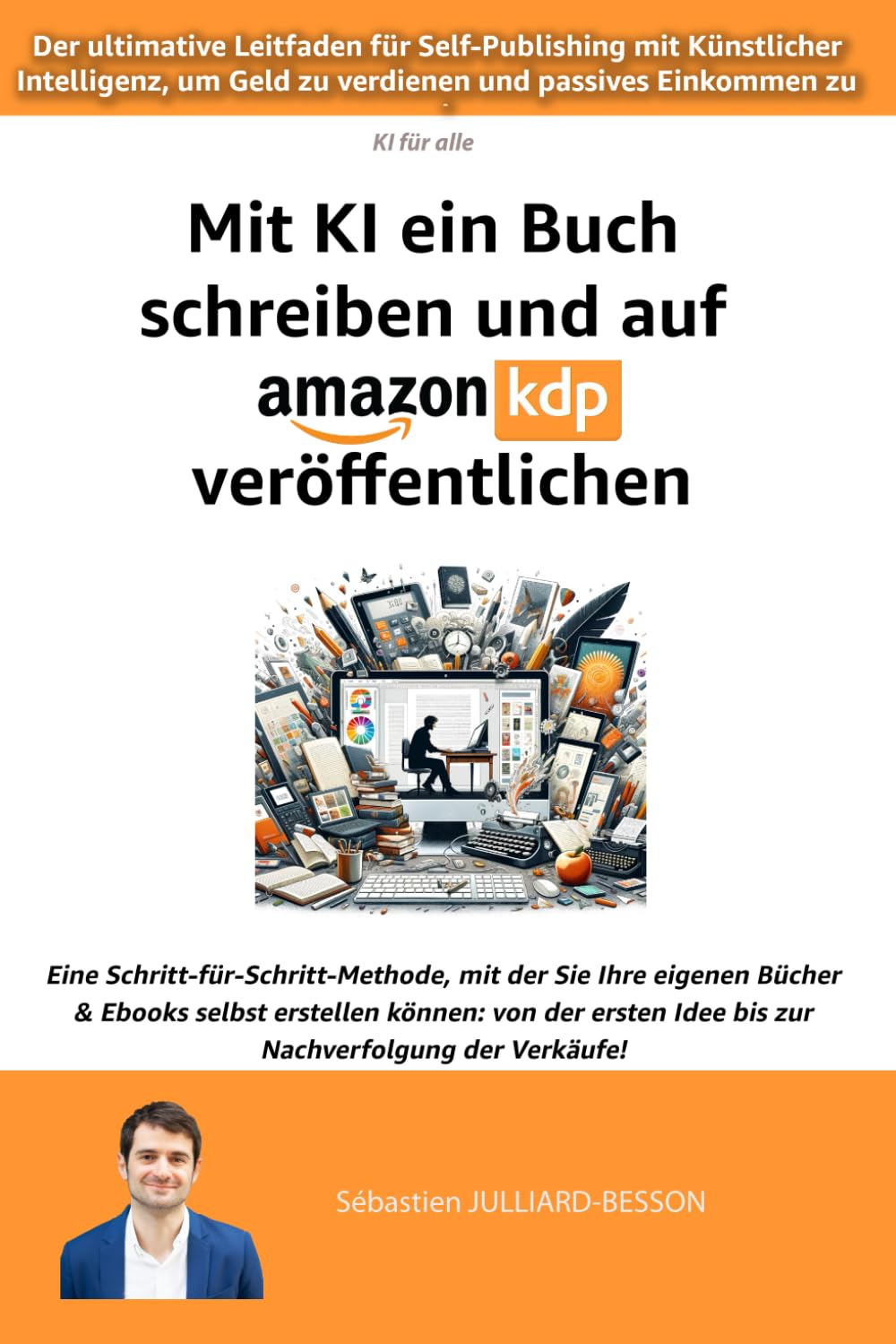 Mit KI ein Buch schreiben und auf Amazon KDP veröffentlichen: Der ultimative Leitfaden für Self-Publishing mit Künstlicher Intelligenz, um Geld zu ... (KI (Künstliche Intelligenz) für alle) Business, Finance & Career