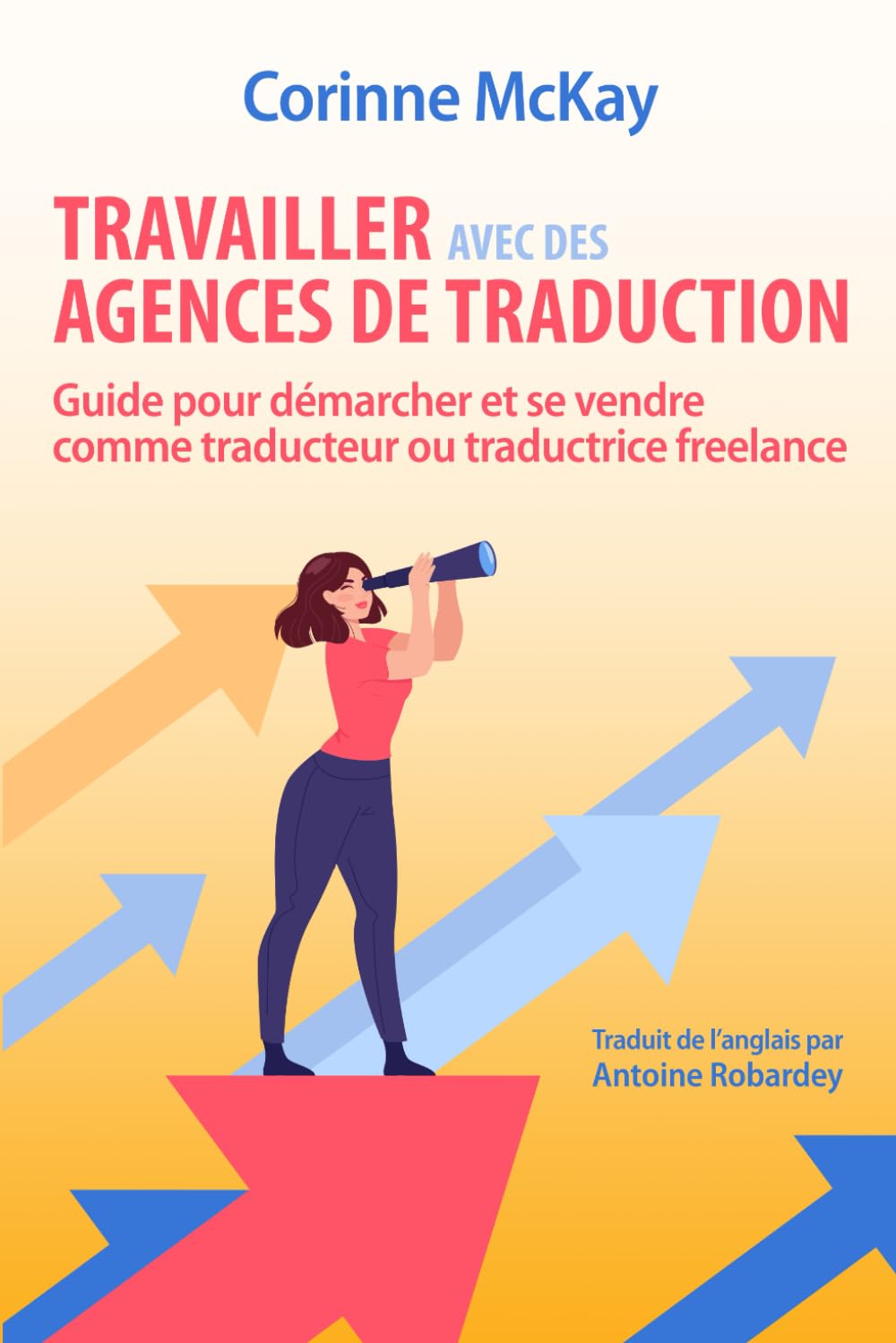 Travailler avec des agences de traduction: Guide pour démarcher et se vendre comme traducteur ou traductrice freelance book