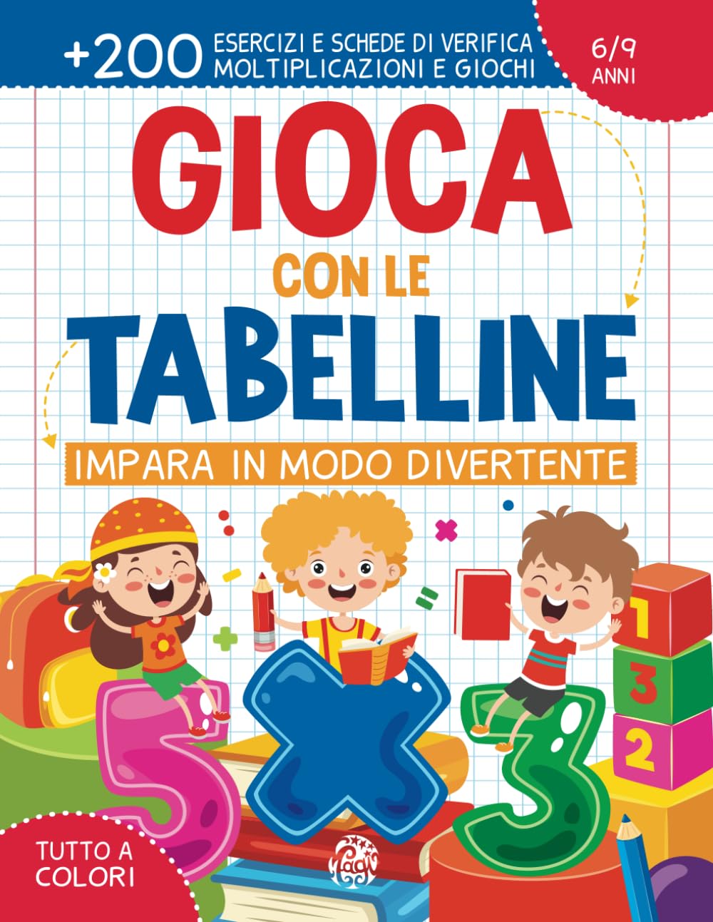 Gioca con le Tabelline: Impara in Modo Divertente: Un Libro che Aiuta a Memorizzarle in Modo Facile Semplicemente Giocando | 200 Esercizi e Schede di Verifica | 6/9 anni Non-fiction