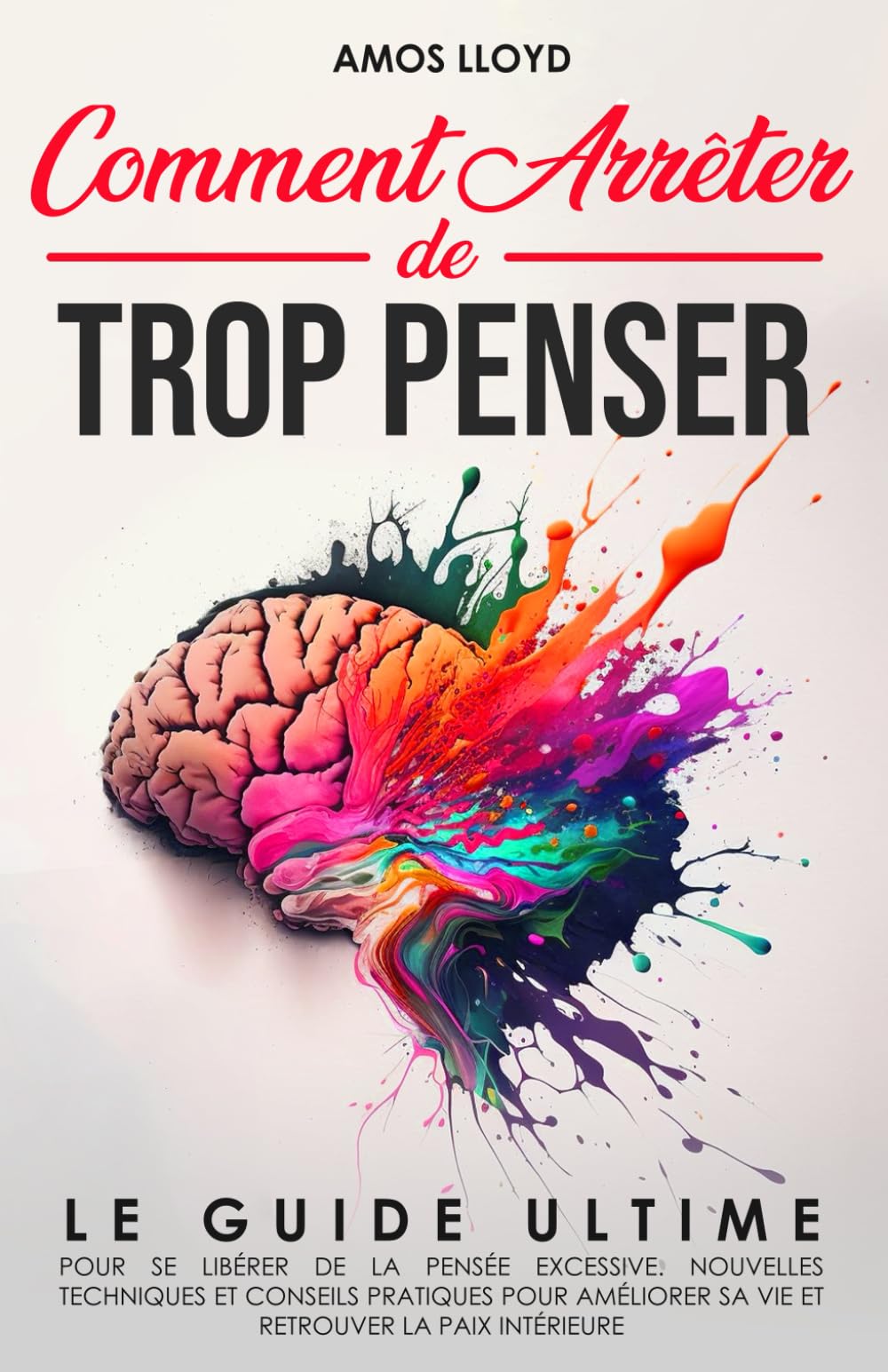 Comment Arrêter De Trop Penser: Le Guide Ultime pour se Libérer de la Pensée Excessive. Nouvelles Techniques et Conseils Pratiques pour Améliorer sa Vie et Retrouver la Paix Intérieure Medicine