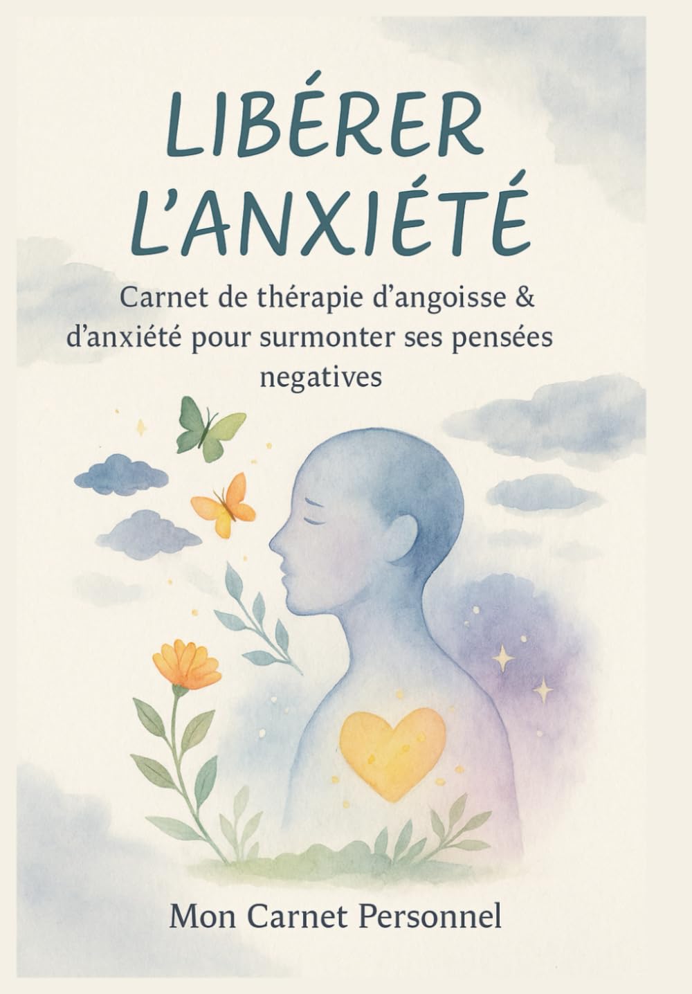Libérer l'anxiété : carnet de thérapie d’angoisse & d’Anxiété pour surmonter ses pensées négatives: Thérapie de soulagement de l'anxiété avec Suivi ... Mantras & conseils en phytothérapie book