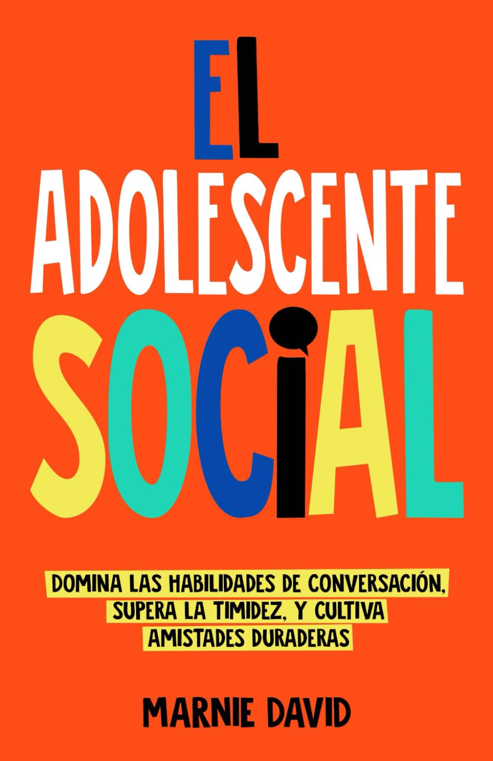 El Adolescente Social: Domina las habilidades de conversación, Supera la timidez, Cultiva amistades duraderas y Prospera en situaciones sociales book