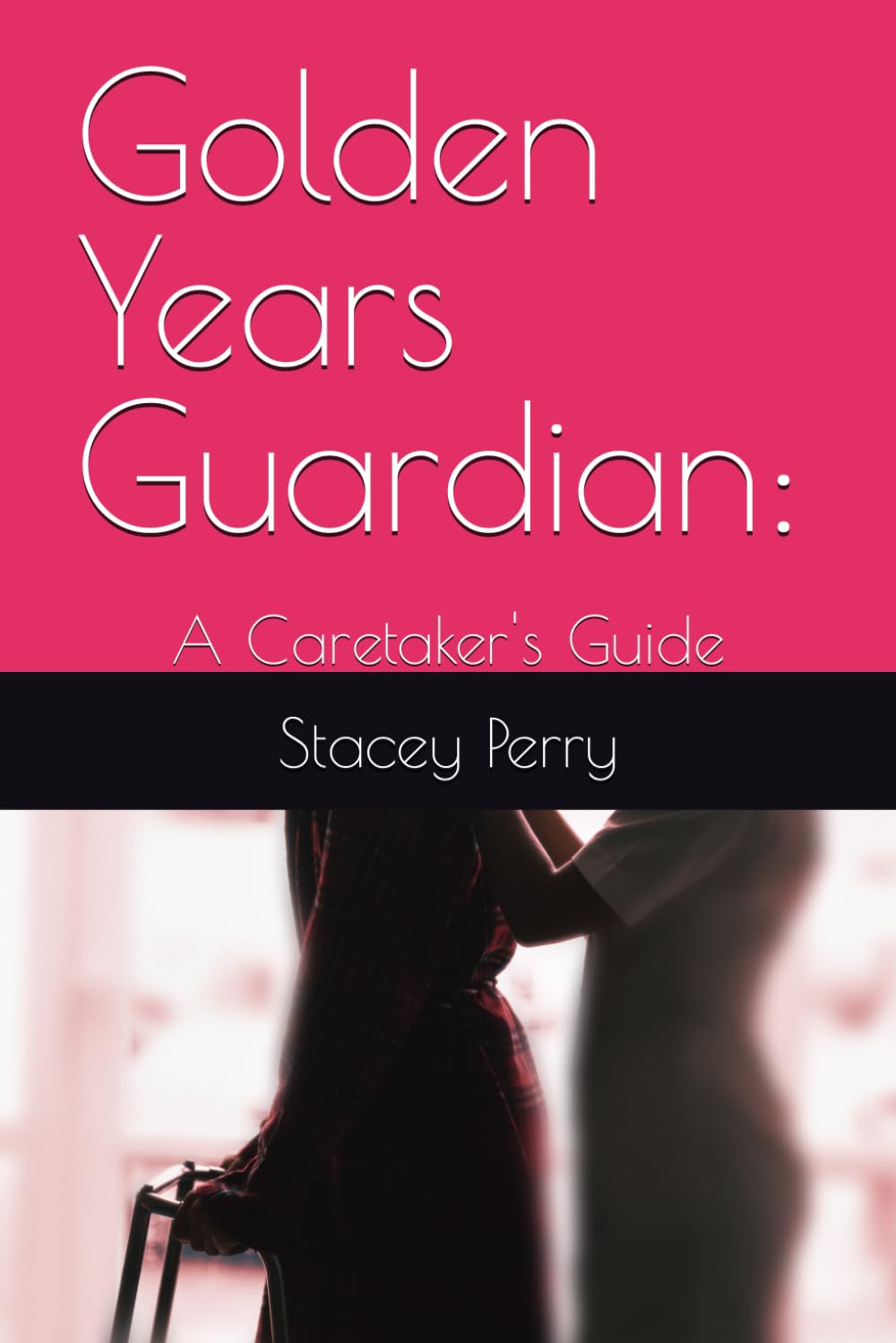 Golden Years Guardian:: A Caretaker's Guide Parents & Children