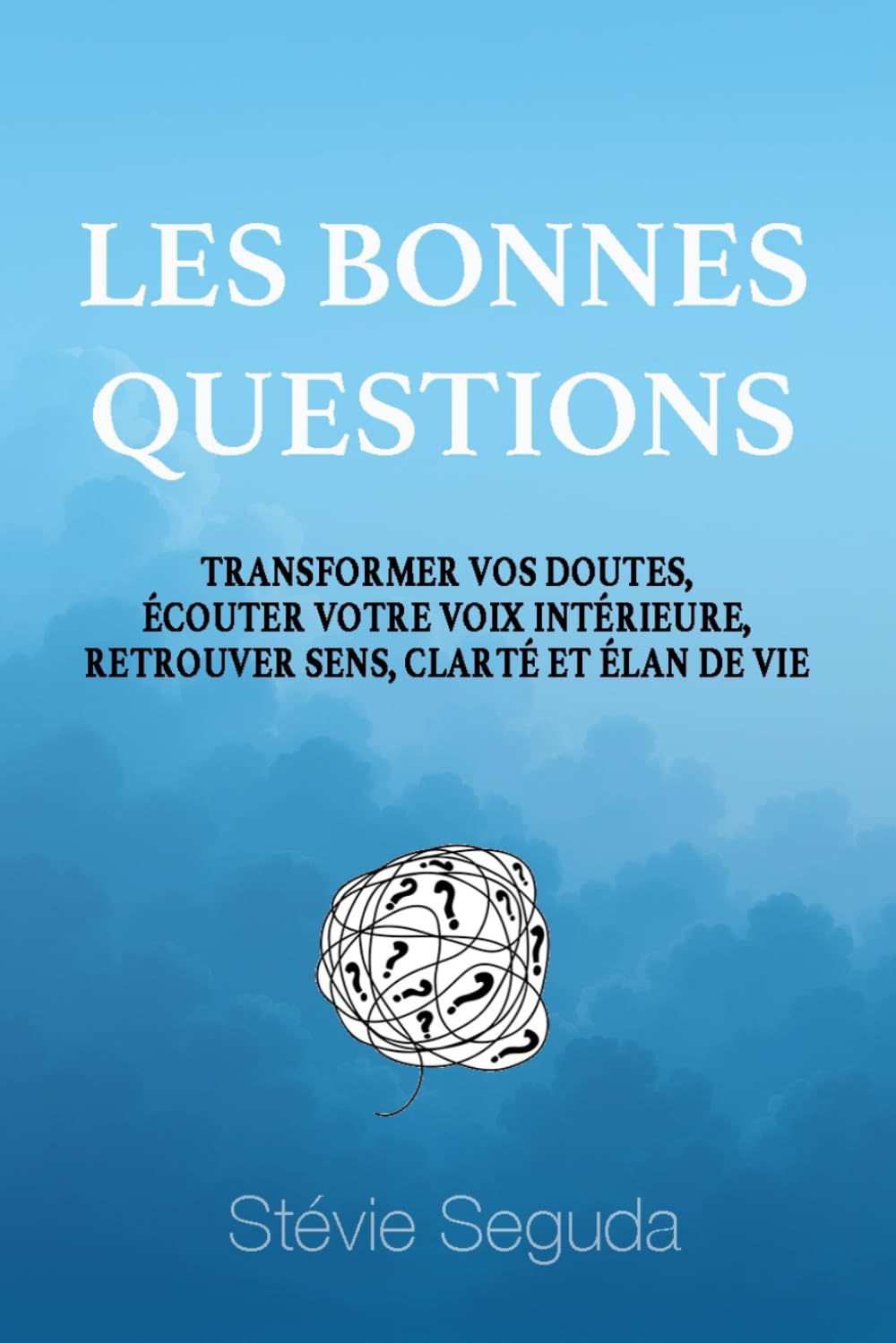 LES BONNES QUESTIONS: EXPLORER ET SE RÉAPPROPRIER LA PUISSANCE CRÉATRICE DE SON DIALOGUE INTÉRIEUR book