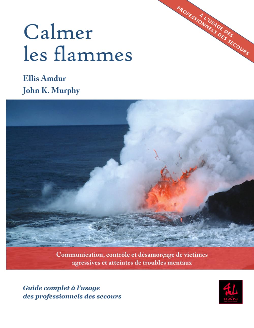 Calmer les flammes: Communication, contrôle et désamorçage de victimes agressives et atteintes de troubles mentaux - Guide complet à l’usage des professionnels des secours book