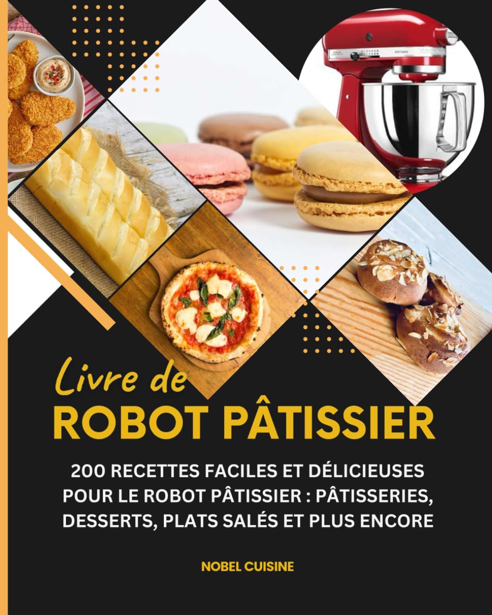 Livre de robot patissier: 200 Recettes Faciles et Délicieuses pour le Robot Pâtissier : Pâtisseries, Desserts, Plats Salés et Plus Encore book