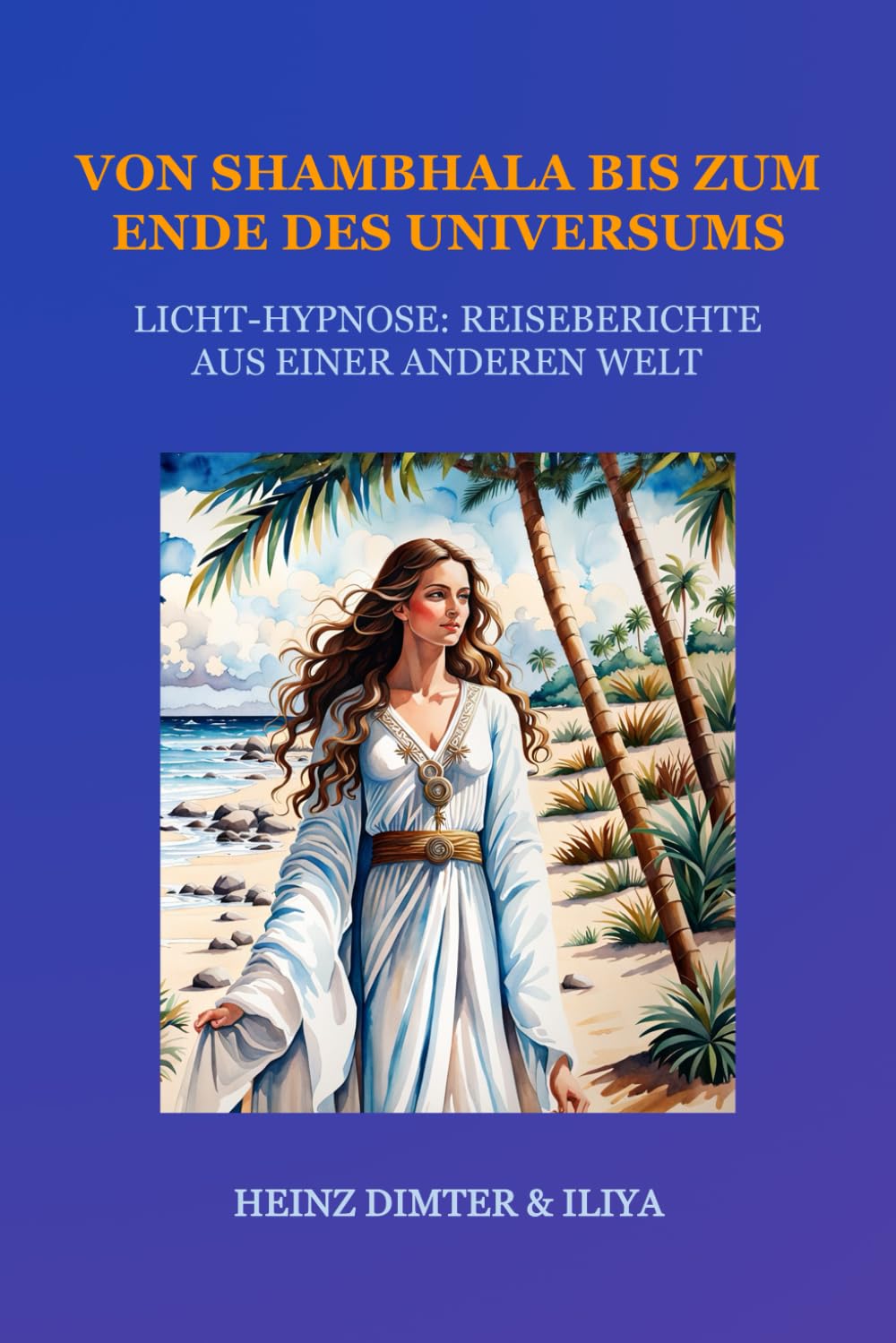 Von Shambhala bis zum Ende des Universums: LICHT-HYPNOSE: Reiseberichte aus einer anderen Welt book