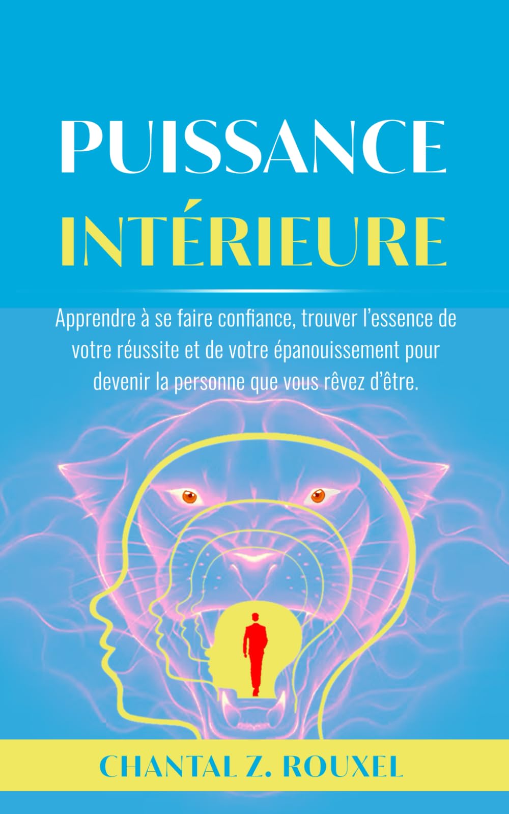 Puissance intérieure: Apprendre à se faire confiance, trouver l’essence de votre réussite et de votre épanouissement pour devenir la personne que vous rêvez d’être book