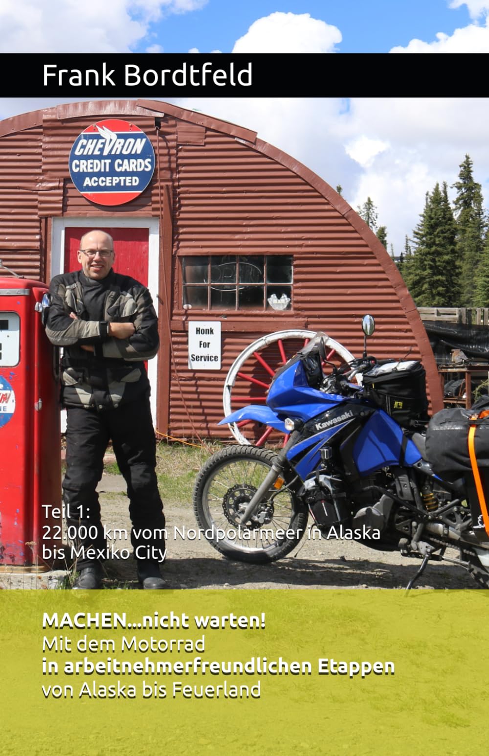 MACHEN...nicht warten! Mit dem Motorrad in arbeitnehmerfreundlichen Etappen von Alaska bis Feuerland: Teil 1: 22.000 km vom Nordpolarmeer in Alaska bis Mexiko City Learning & Reference