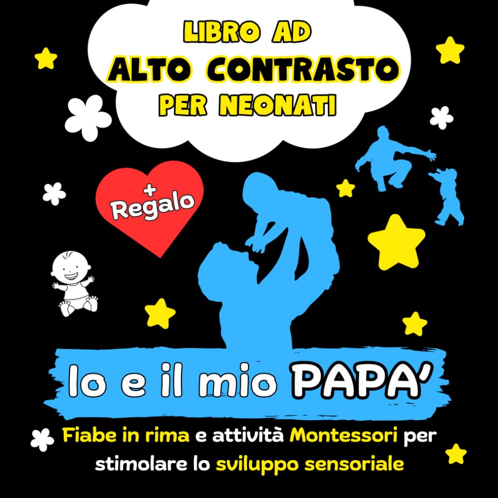 Io e il mio Papà - Libro ad Alto Contrasto per Neonati: Fiabe in Rima e Attività Montessori per Stimolare lo Sviluppo Sensoriale book