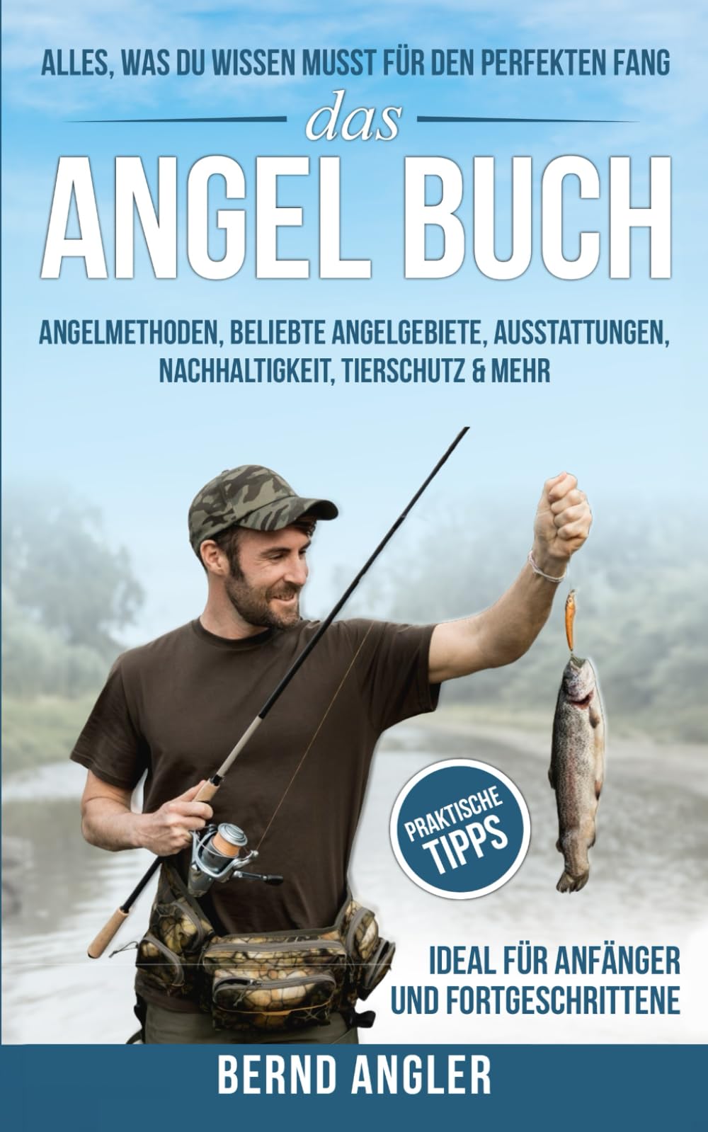 Das Angel Buch: Alles, was du wissen musst für den perfekten Fang - Angelmethoden, Beliebte Angelgebiete, Ausstattungen, Nachhaltigkeit und Tierschutz & mehr Leisure & Fun