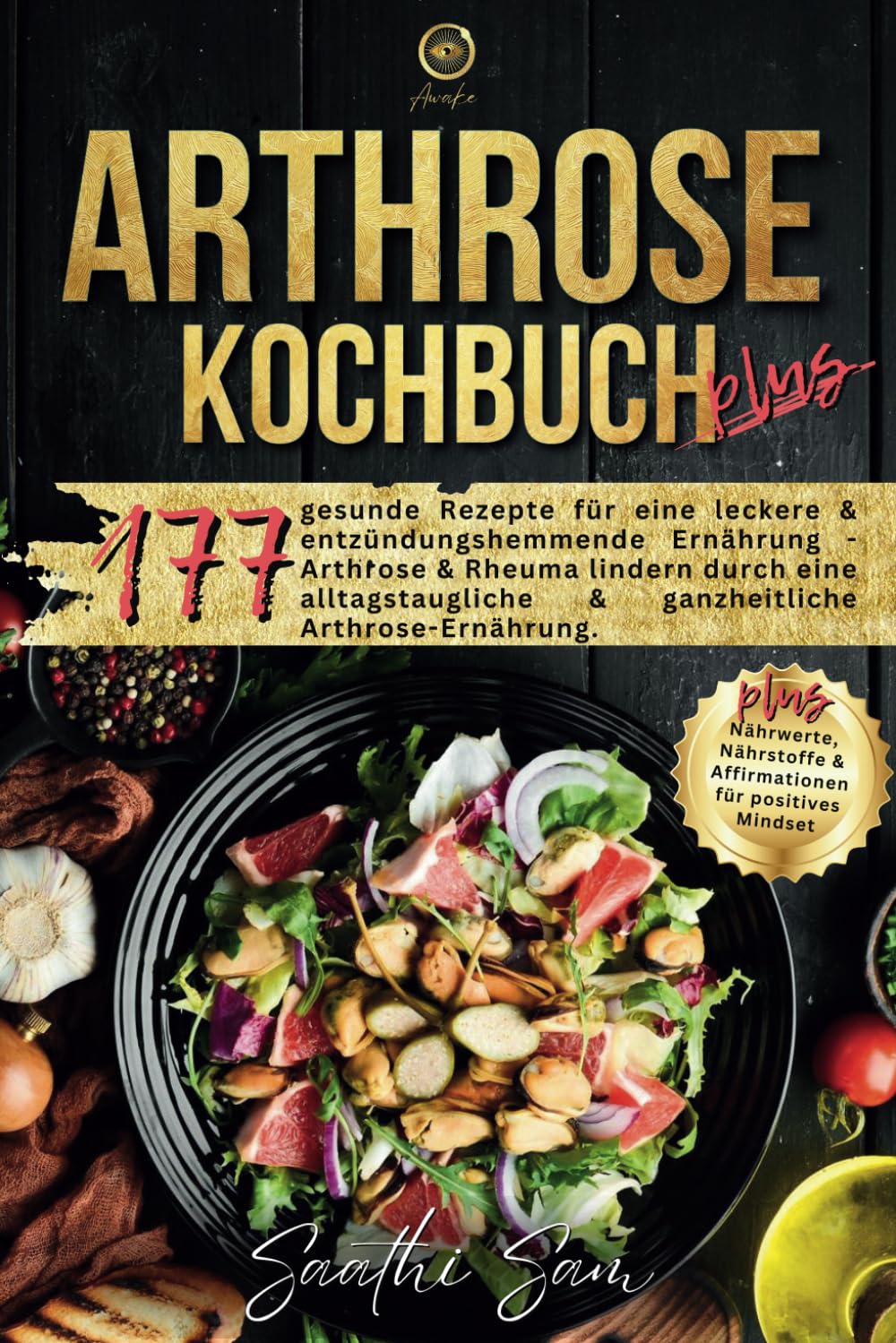 Arthrose Kochbuch plus: 177 gesunde Rezepte für eine leckere & entzündungshemmende Ernährung - Arthrose & Rheuma lindern durch eine alltagstaugliche & ... & Affirmationen für positives Mindset. book