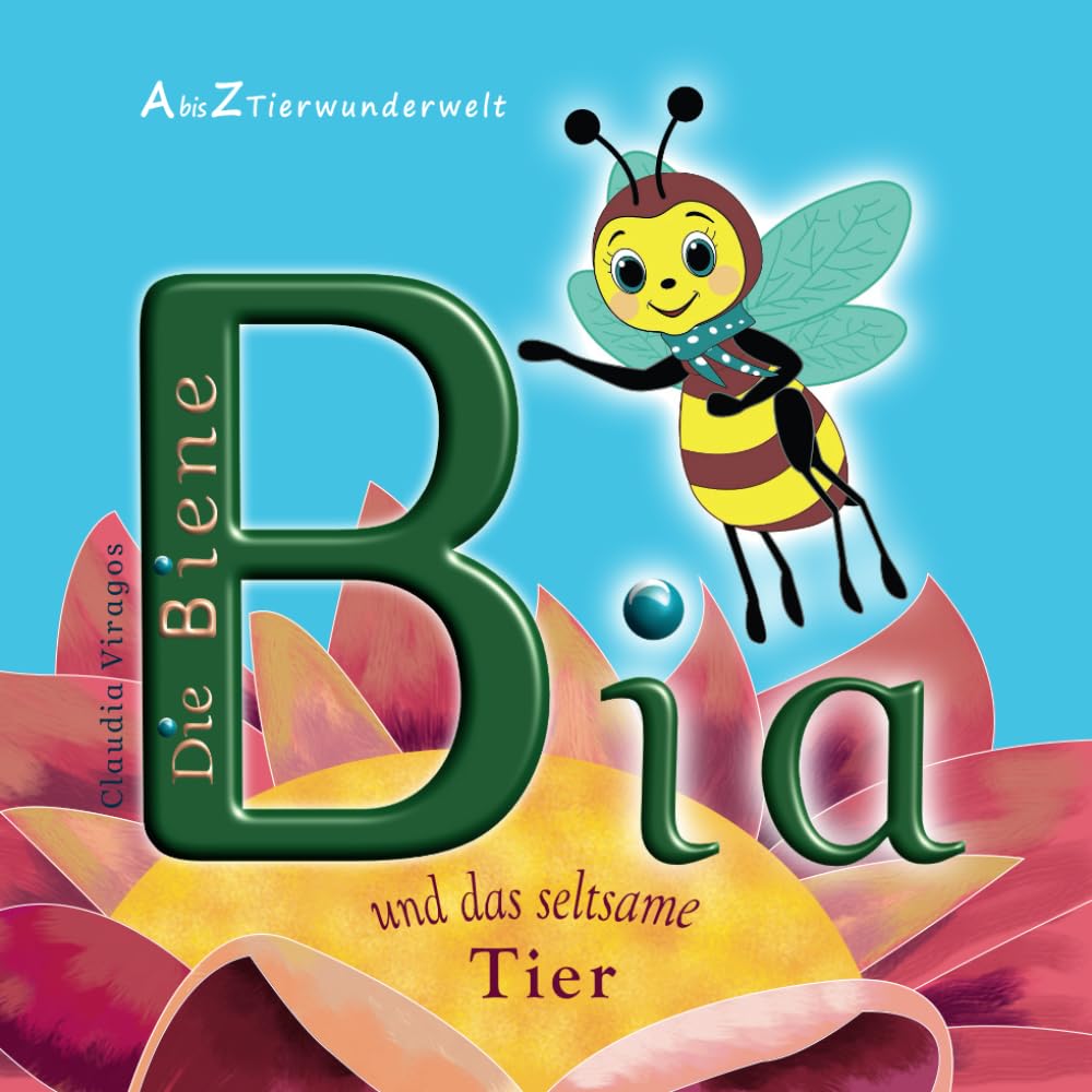 Die Biene Bia und das seltsame Tier (A bis Z Tierwunderwelt, Band 2) Novels & Short Stories