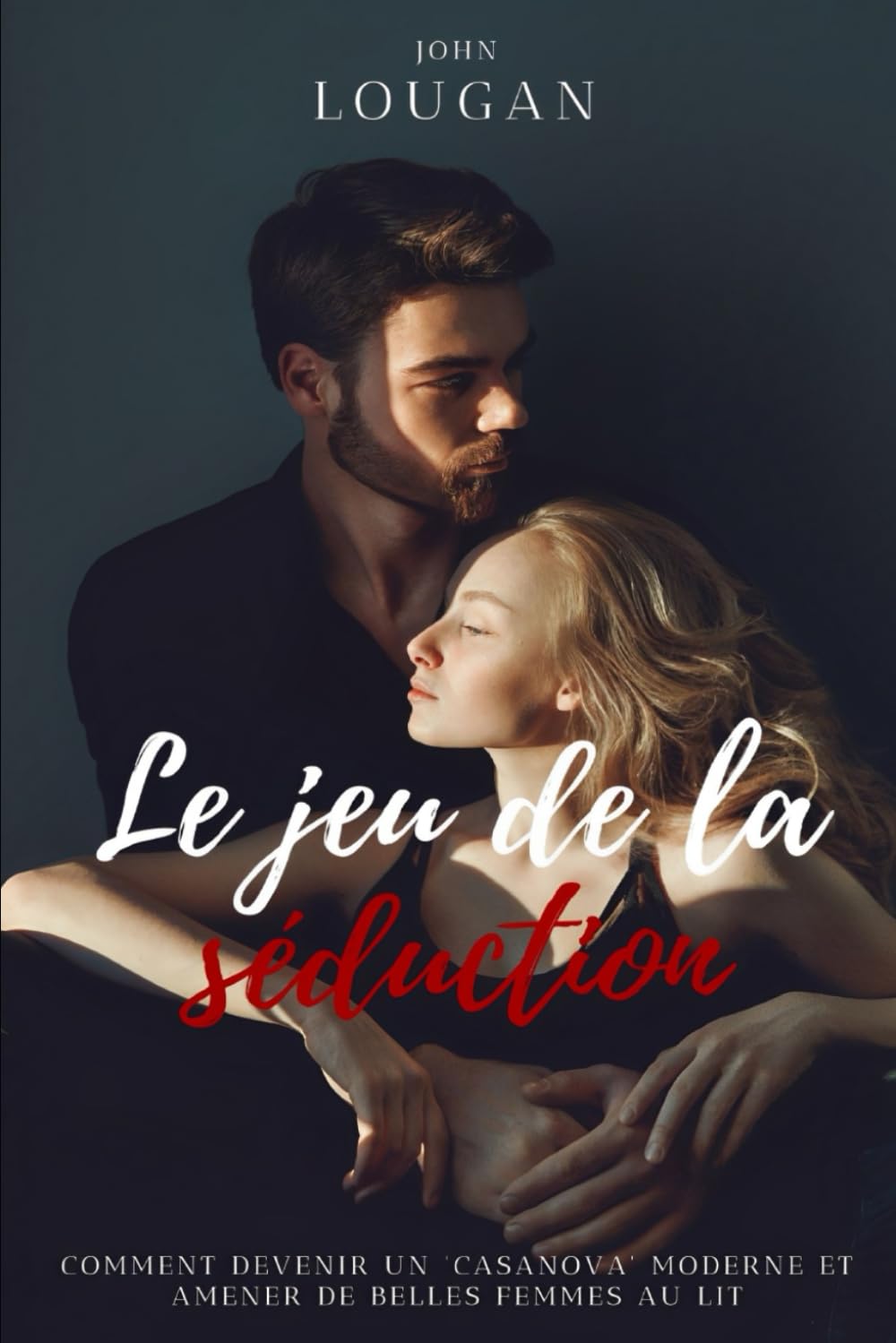Le jeu de la séduction : comment devenir un "Casanova" moderne et amener de belles femmes dans son lit. book