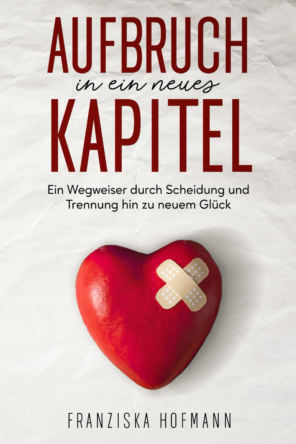 Aufbruch in ein neues Kapitel - Ein Wegweiser durch Scheidung und Trennung hin zu neuem Glück: Ratgeber um Trennungsschmerz zu überwinden - Inklusive Übungen und Strategien Politics & Society Books