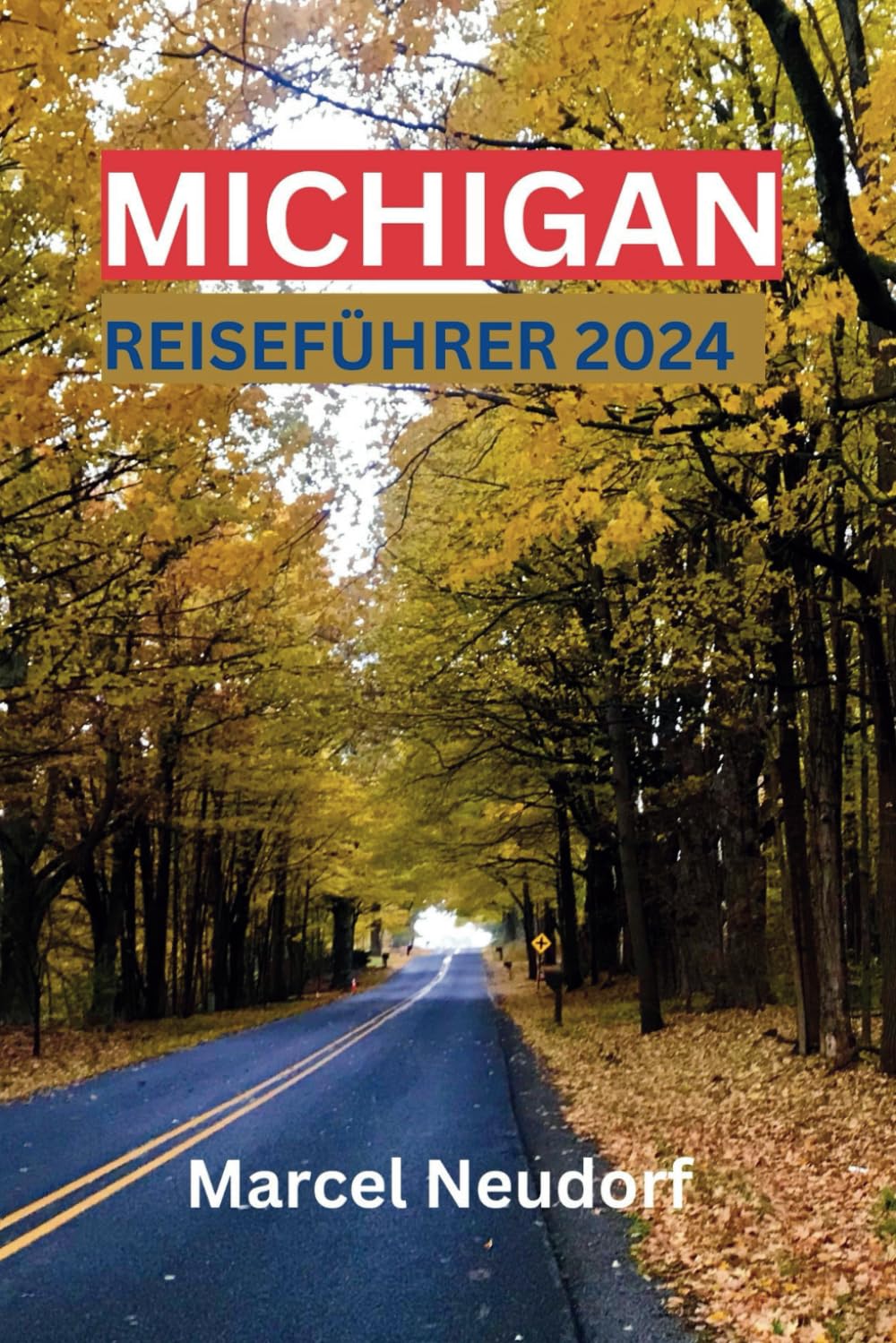 MICHIGAN REISEFÜHRER 2024: Ein Reiseführer zur Erkundung der lebendigen Stadt Michigan mit Tipps zur Reiseplanung, zum Budget und vielem mehr. Travel Guides