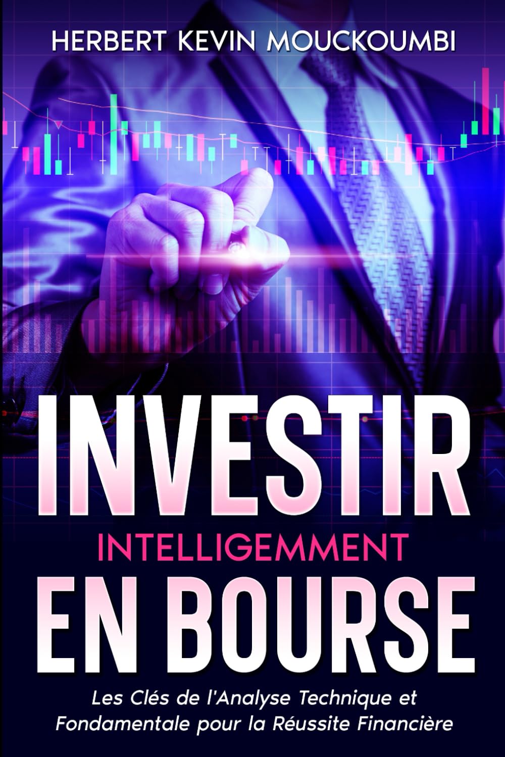 Investir Intelligemment en Bourse : Les Clés de l'Analyse Technique et Fondamentale pour la Réussite Financière: Votre Guide Ultime pour Conquérir la Bourse avec l'Analyse Technique et fondamentale ! book