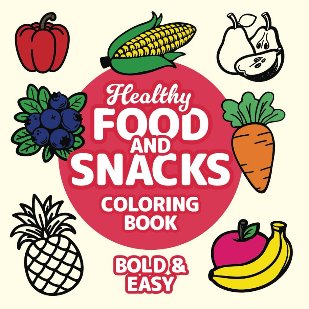 Healthy Food and Snacks Coloring Book: Bold and Easy Fruit & Vegetable Designs: Simple and Fun Coloring for Kids Arts & Music