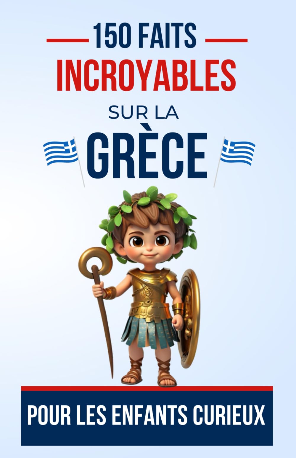 150 faits incroyables sur la Grèce Pour les Enfants Curieux: Un Voyage Éducatif à Travers la Grèce antique | Le cadeau parfait pour ado, garçon ou fille de 5 à 13 ans fan de culture grec book