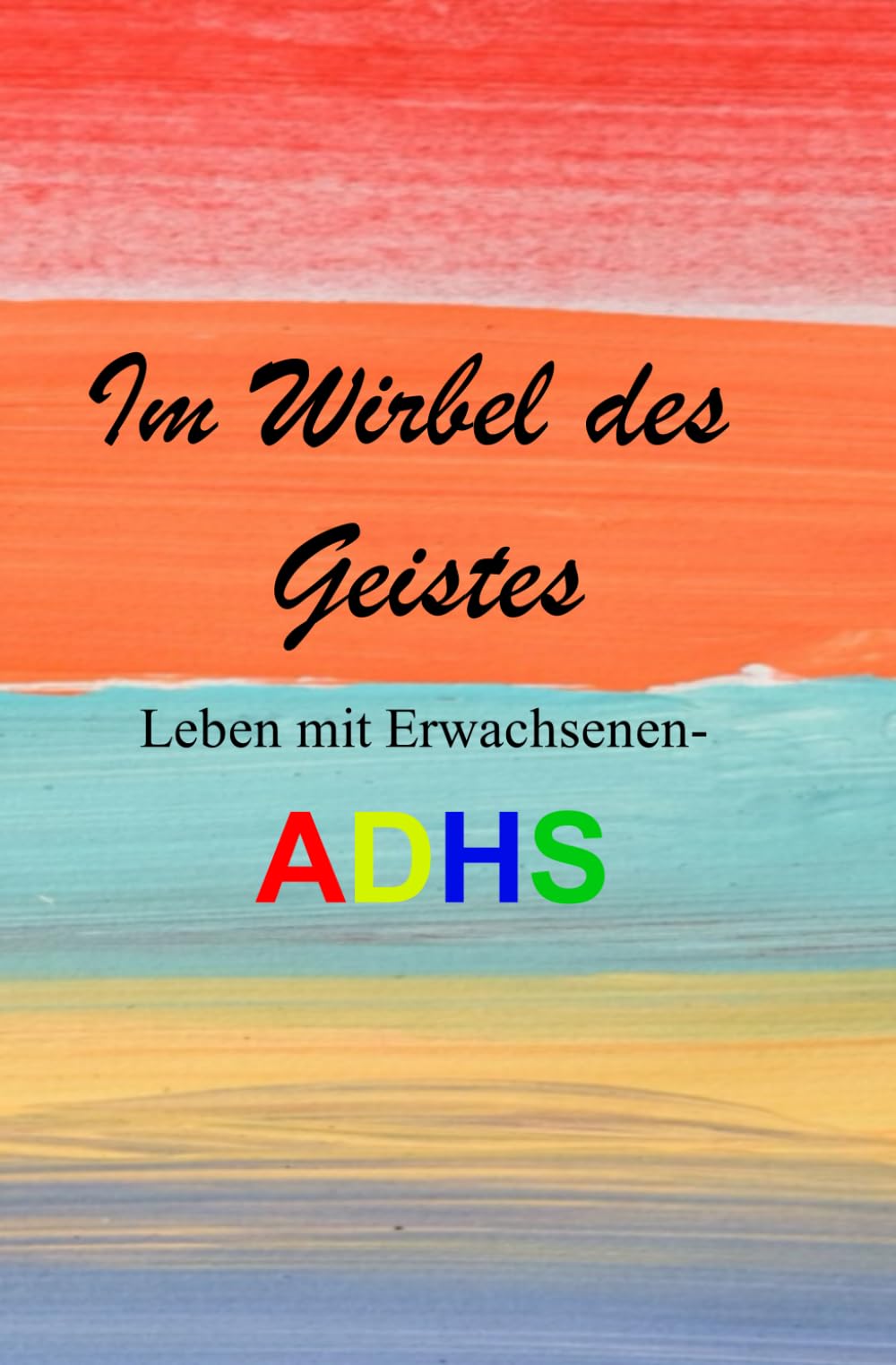 IM WIRBEL DES GEISTES: LEBEN MIT ERWACHSENEN-ADHS, so meistern Sie als ADHS-Betroffener Ihren Alltag. Bewältigungsstrategien für ADHS-Betroffene im Alltag und Beruf. Das ADHS-Ratgeberbuch Health, Nutrition & Fitness